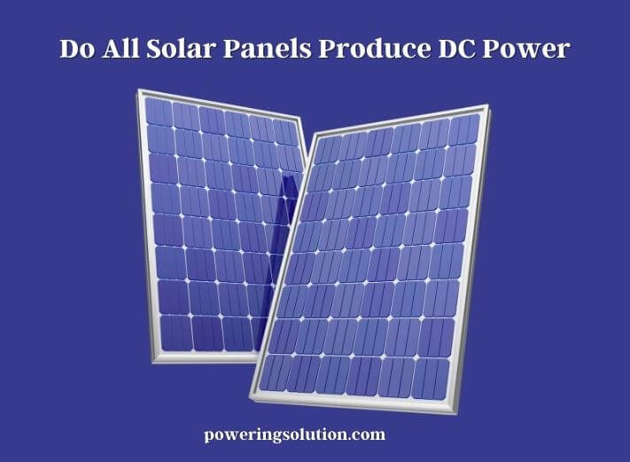 do all solar panels produce dc power