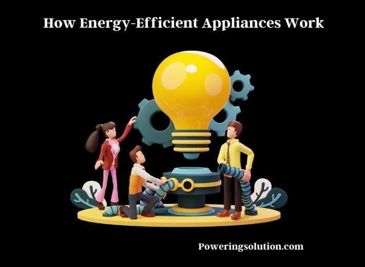 how energy-efficient appliances work