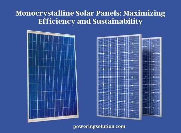 monocrystalline solar panels maximizing efficiency and sustainability