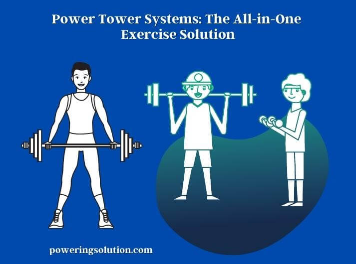 power tower systems the all-in-one exercise solution