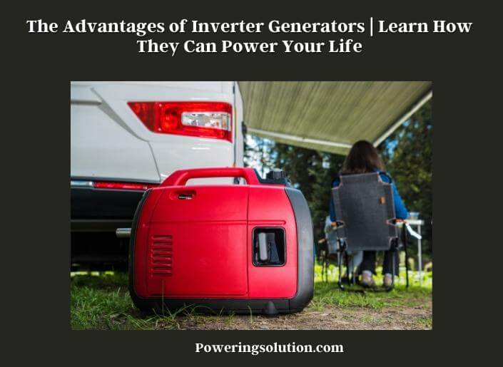 the advantages of inverter generators learn how they can power your life