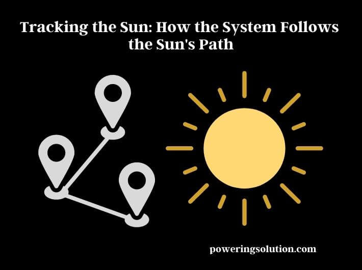 tracking the sun how the system follows the sun's path