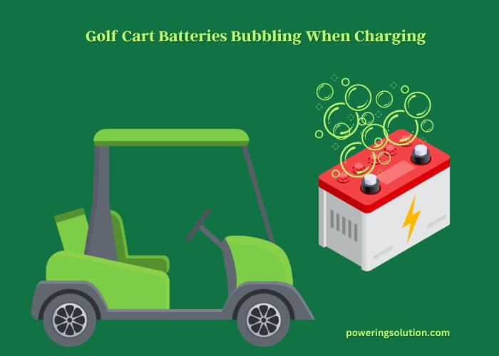 golf cart batteries bubbling when charging