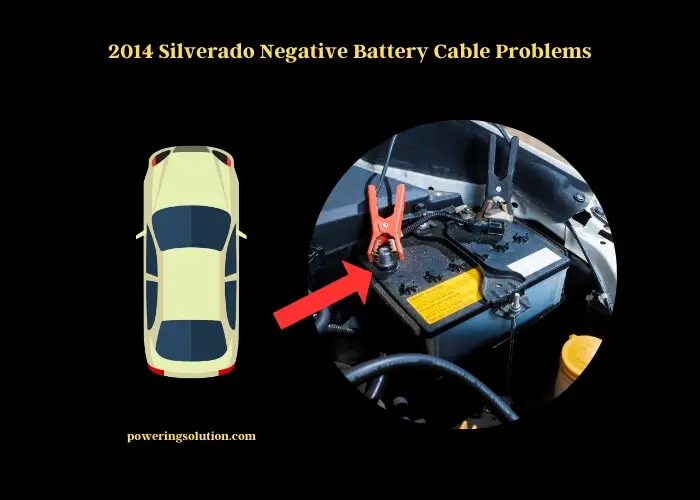 2014 silverado negative battery cable problems