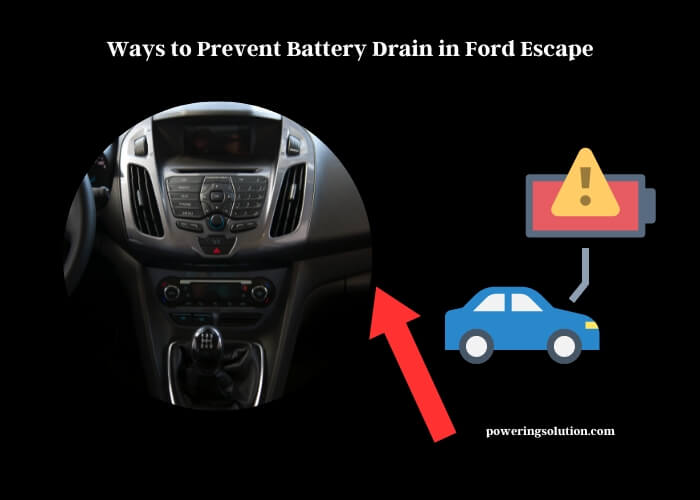 ways to prevent battery drain in ford escape